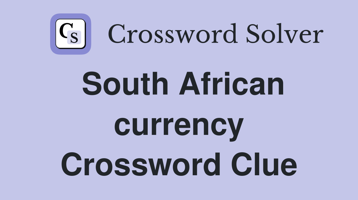 South African currency Crossword Clue Answers Crossword Solver